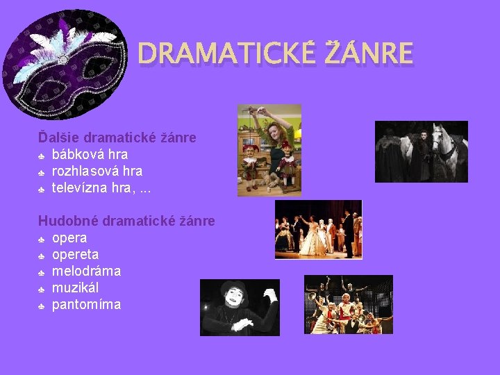 DRAMATICKÉ ŽÁNRE Ďalšie dramatické žánre ♣ bábková hra ♣ rozhlasová hra ♣ televízna hra,