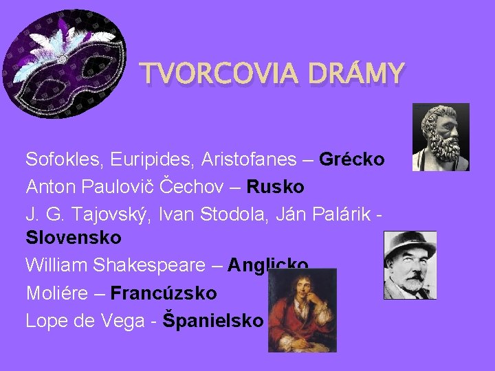 TVORCOVIA DRÁMY Sofokles, Euripides, Aristofanes – Grécko Anton Paulovič Čechov – Rusko J. G.