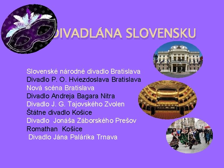 DIVADLÁNA SLOVENSKU Slovenské národné divadlo Bratislava Divadlo P. O. Hviezdoslava Bratislava Nová scéna Bratislava