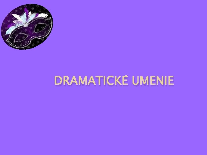 DRAMATICKÉ UMENIE 