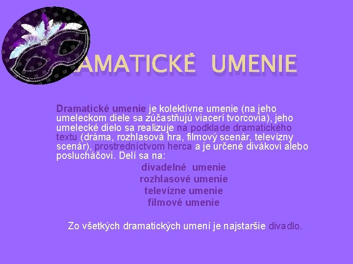 DRAMATICKÉ UMENIE Dramatické umenie je kolektívne umenie (na jeho umeleckom diele sa zúčastňujú viacerí