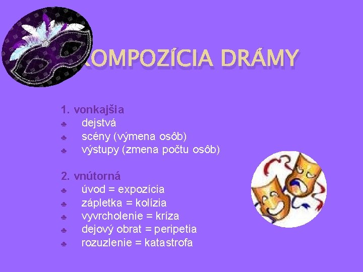 KOMPOZÍCIA DRÁMY 1. vonkajšia ♣ dejstvá ♣ scény (výmena osôb) ♣ výstupy (zmena počtu