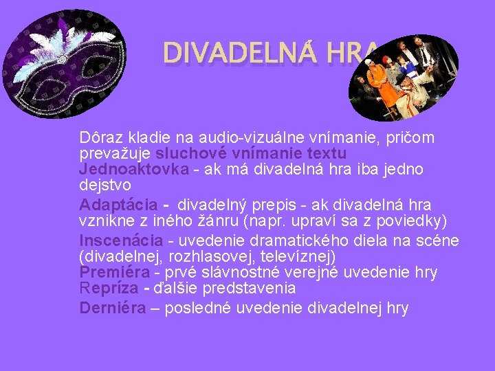 DIVADELNÁ HRA Dôraz kladie na audio-vizuálne vnímanie, pričom prevažuje sluchové vnímanie textu Jednoaktovka -