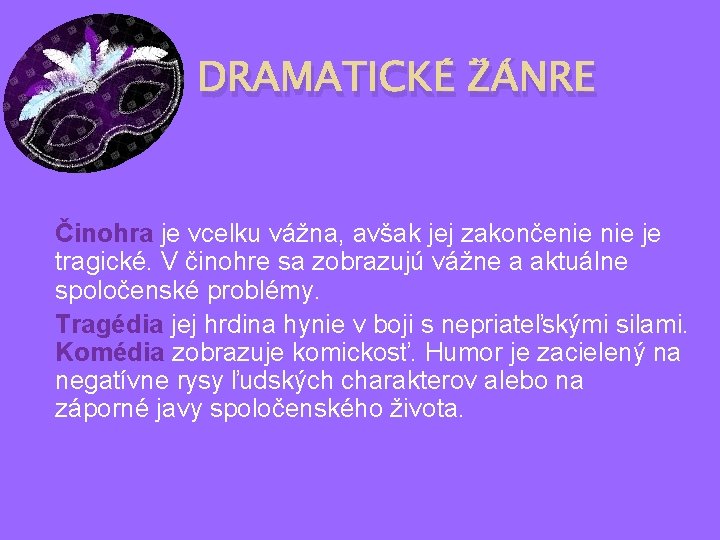 DRAMATICKÉ ŽÁNRE Činohra je vcelku vážna, avšak jej zakončenie je tragické. V činohre sa