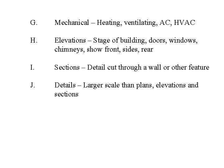 G. Mechanical – Heating, ventilating, AC, HVAC H. Elevations – Stage of building, doors,