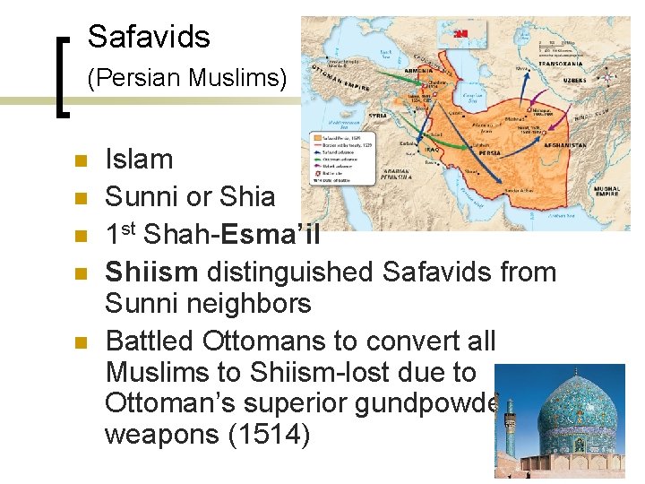 Safavids (Persian Muslims) n n n Islam Sunni or Shia 1 st Shah-Esma’il Shiism