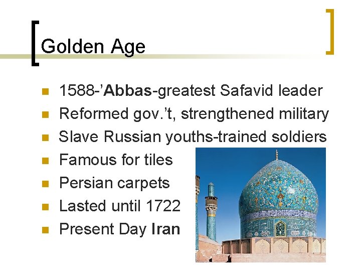 Golden Age n n n n 1588 -’Abbas-greatest Safavid leader Reformed gov. ’t, strengthened