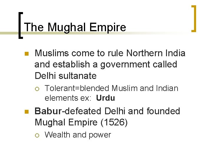 The Mughal Empire n Muslims come to rule Northern India and establish a government