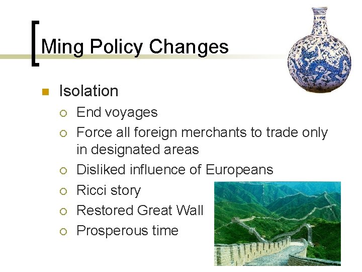 Ming Policy Changes n Isolation ¡ ¡ ¡ End voyages Force all foreign merchants