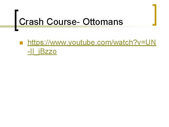 Crash Course- Ottomans n https: //www. youtube. com/watch? v=UN -II_j. Bzzo 