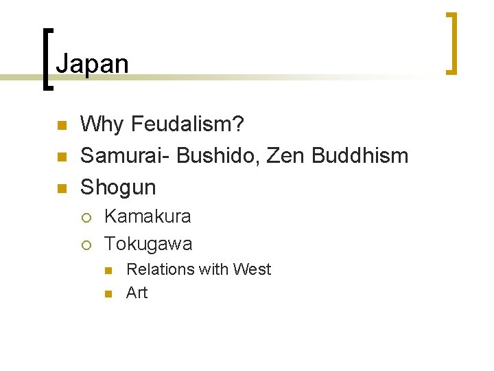 Japan n Why Feudalism? Samurai- Bushido, Zen Buddhism Shogun ¡ ¡ Kamakura Tokugawa n