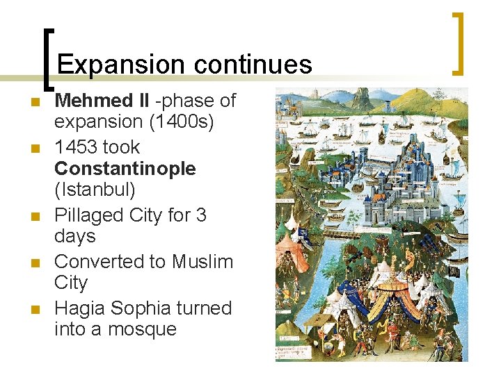 Expansion continues n n n Mehmed II -phase of expansion (1400 s) 1453 took