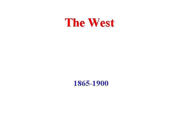 The West 1865 -1900 