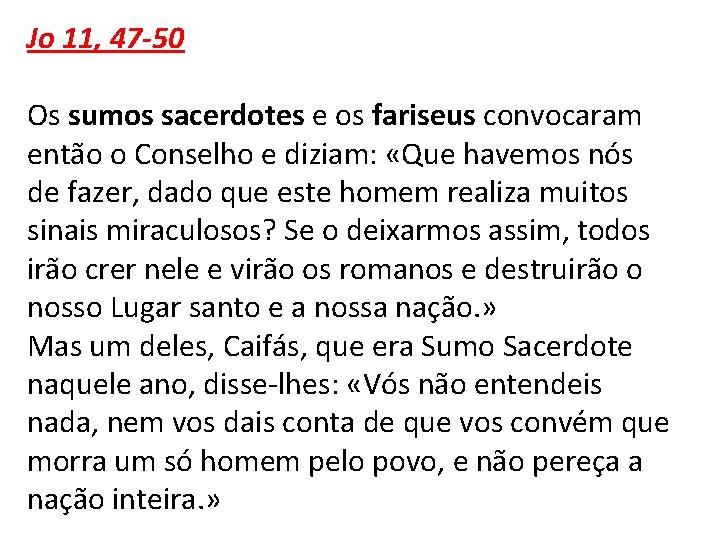 Jo 11, 47 -50 Os sumos sacerdotes e os fariseus convocaram então o Conselho