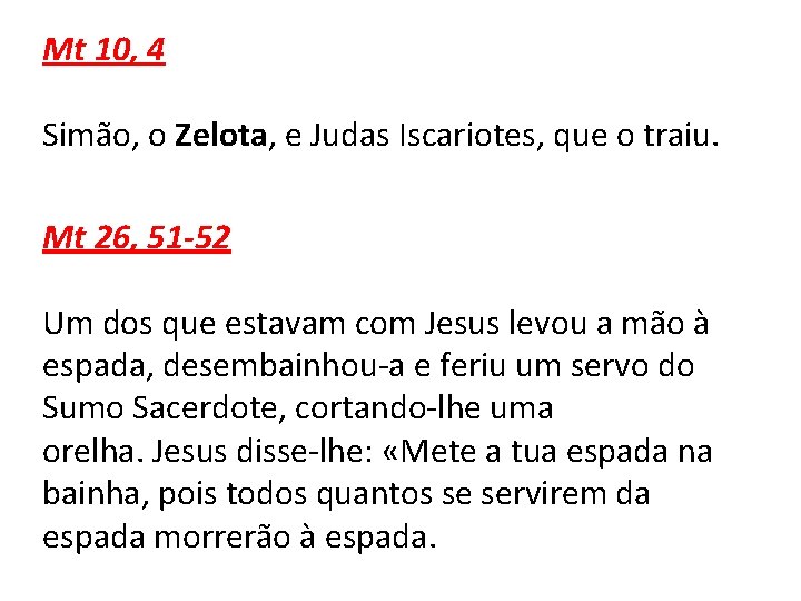 Mt 10, 4 Simão, o Zelota, e Judas Iscariotes, que o traiu. Mt 26,