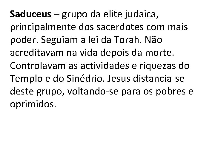 Saduceus – grupo da elite judaica, principalmente dos sacerdotes com mais poder. Seguiam a