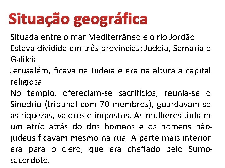 Situação geográfica Situada entre o mar Mediterrâneo e o rio Jordão Estava dividida em