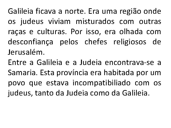 Galileia ficava a norte. Era uma região onde os judeus viviam misturados com outras