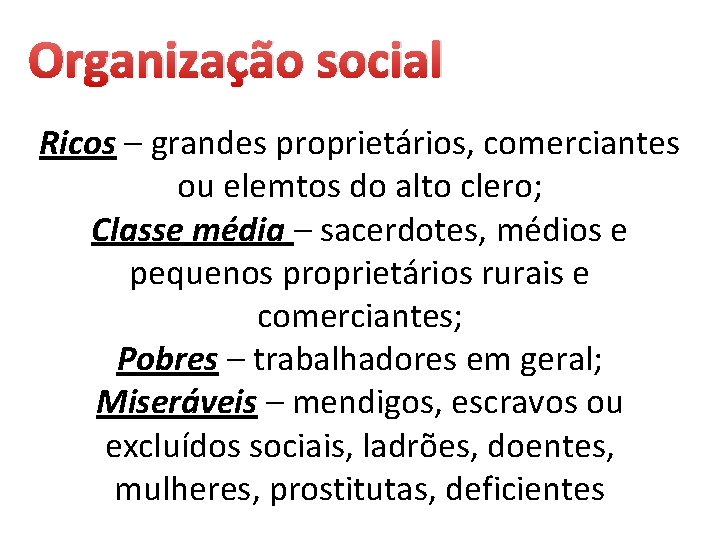 Organização social Ricos – grandes proprietários, comerciantes ou elemtos do alto clero; Classe média