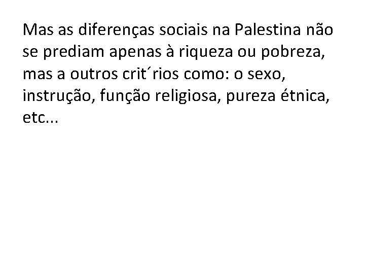 Mas as diferenças sociais na Palestina não se prediam apenas à riqueza ou pobreza,