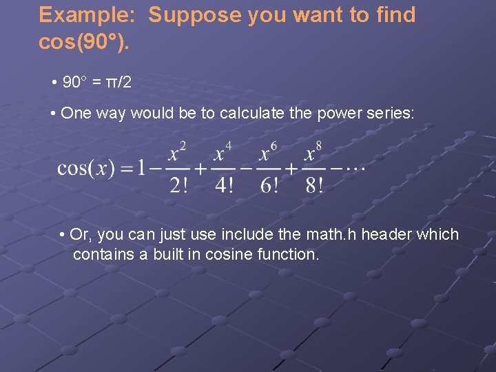 Example: Suppose you want to find cos(90°). • 90° = π/2 • One way
