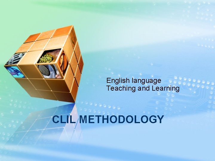 English language Teaching and Learning CLIL METHODOLOGY 