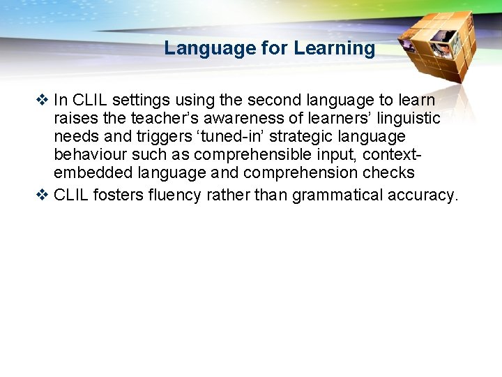 Language for Learning v In CLIL settings using the second language to learn raises