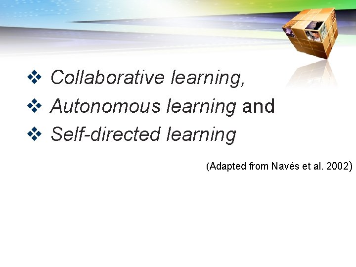 v Collaborative learning, v Autonomous learning and v Self-directed learning (Adapted from Navés et