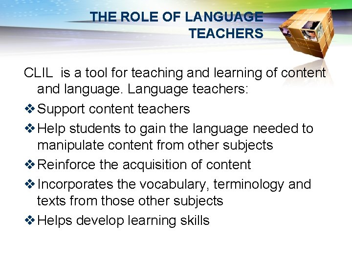 THE ROLE OF LANGUAGE TEACHERS CLIL is a tool for teaching and learning of