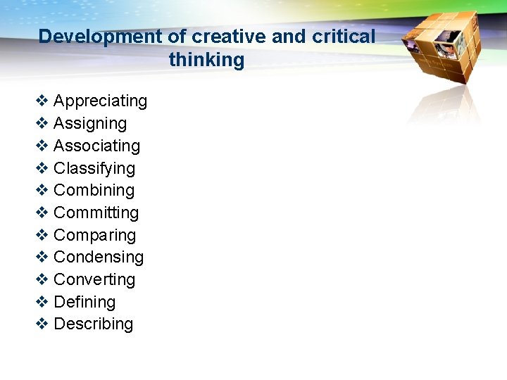 Development of creative and critical thinking v Appreciating v Assigning v Associating v Classifying