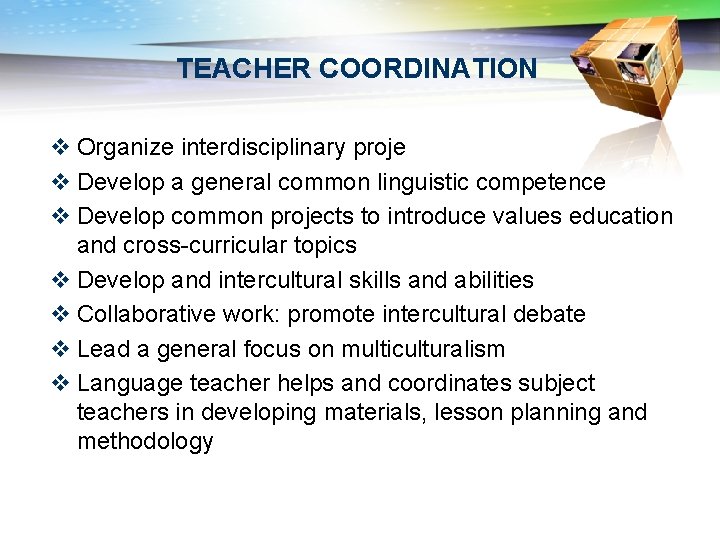 TEACHER COORDINATION v Organize interdisciplinary proje v Develop a general common linguistic competence v