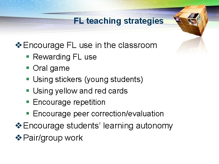 FL teaching strategies v Encourage FL use in the classroom § § § Rewarding