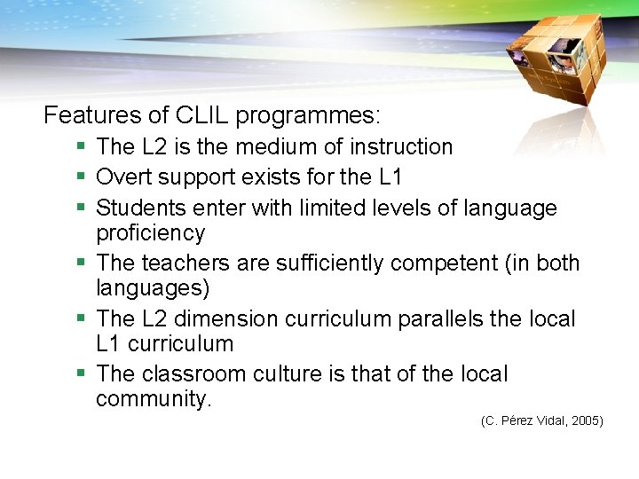 Features of CLIL programmes: § The L 2 is the medium of instruction §