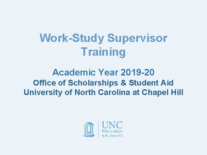 Work-Study Supervisor Training Academic Year 2019 -20 Office of Scholarships & Student Aid University