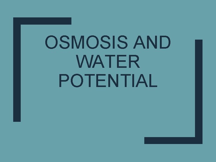 OSMOSIS AND WATER POTENTIAL 