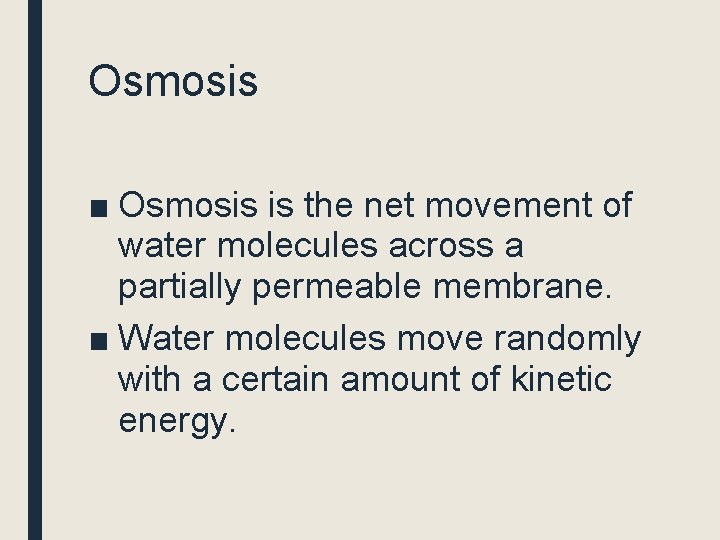 Osmosis ■ Osmosis is the net movement of water molecules across a partially permeable