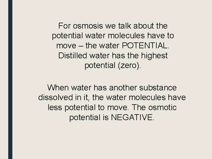 For osmosis we talk about the potential water molecules have to move – the