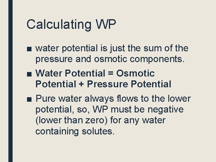 Calculating WP ■ water potential is just the sum of the pressure and osmotic