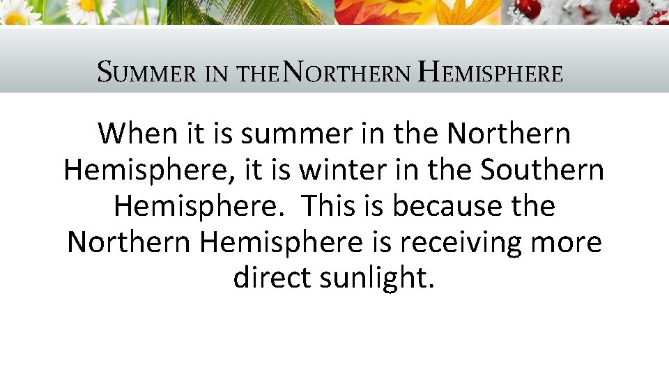 SUMMER IN THE NORTHERN HEMISPHERE When it is summer in the Northern Hemisphere, it