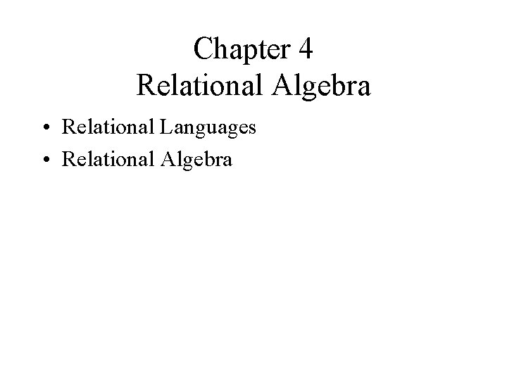 Chapter 4 Relational Algebra • Relational Languages • Relational Algebra 