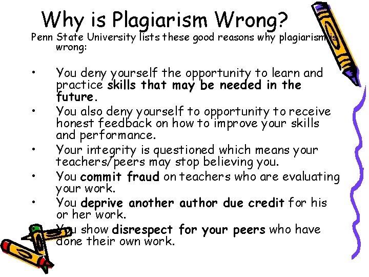 Why is Plagiarism Wrong? Penn State University lists these good reasons why plagiarism is