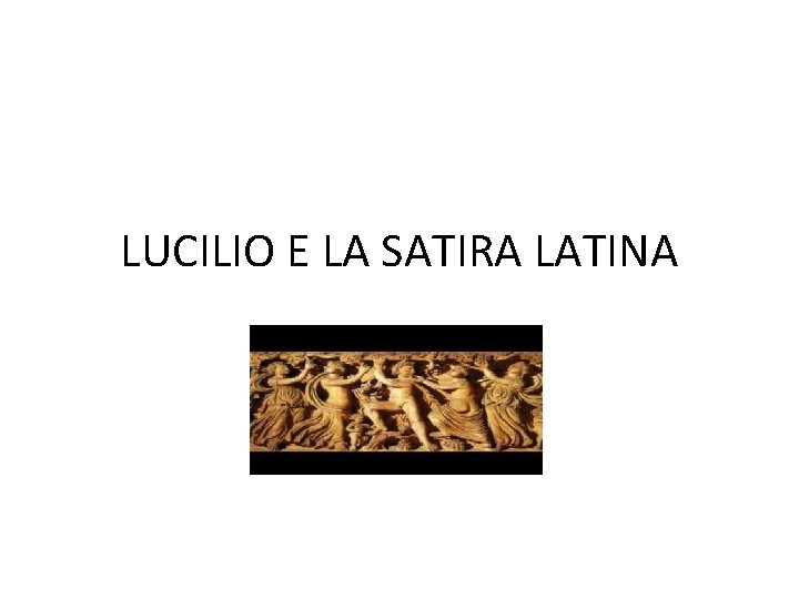 LUCILIO E LA SATIRA LATINA 