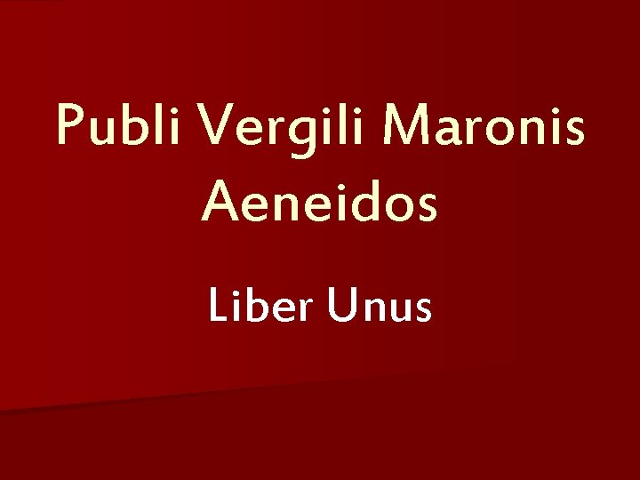 Publi Vergili Maronis Aeneidos Liber Unus 
