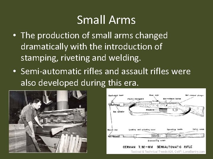 Small Arms • The production of small arms changed dramatically with the introduction of