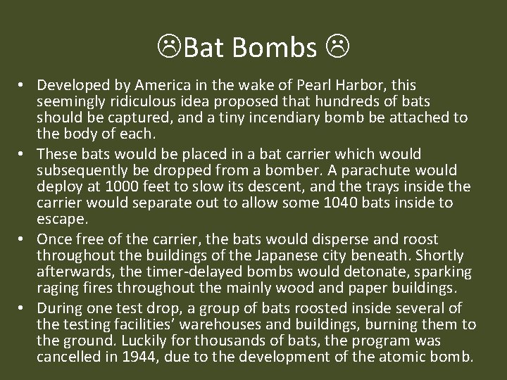  Bat Bombs • Developed by America in the wake of Pearl Harbor, this