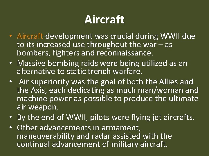 Aircraft • Aircraft development was crucial during WWII due to its increased use throughout