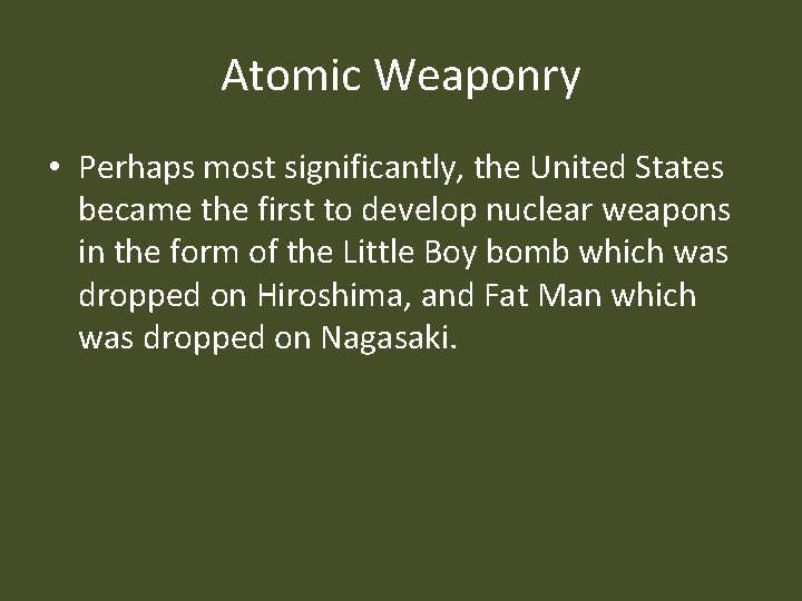 Atomic Weaponry • Perhaps most significantly, the United States became the first to develop