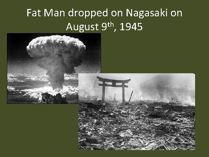 Fat Man dropped on Nagasaki on August 9 th, 1945 