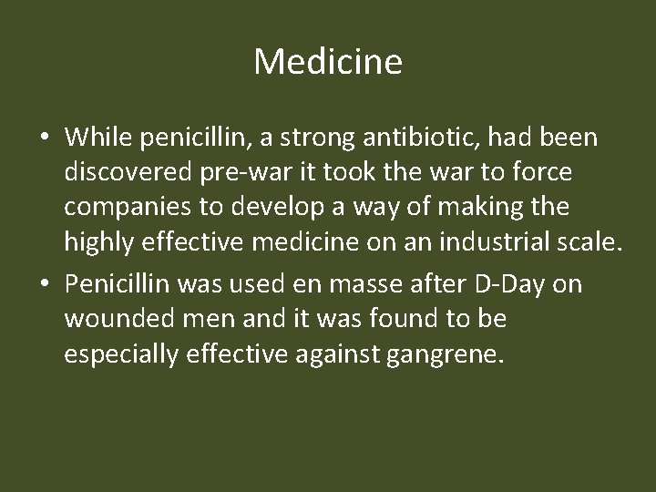 Medicine • While penicillin, a strong antibiotic, had been discovered pre-war it took the