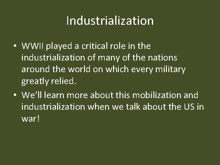 Industrialization • WWII played a critical role in the industrialization of many of the